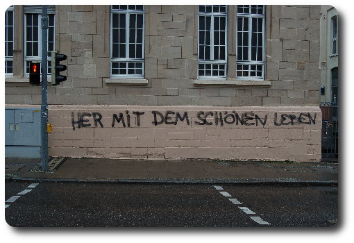 Her mit dem sch&ouml;nen Leben!
