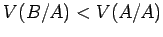 $V(B/A) < V(A/A)$