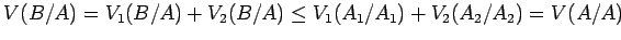 $V(B/A) = V_1(B/A) + V_2(B/A) \le V_1(A_1/A_1) + V_2(A_2/A_2) = V(A/A)$