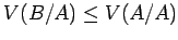 $V(B/A) \le V(A/A)$