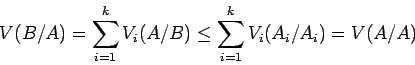 \begin{displaymath}
V(B/A) = \sum_{i=1}^k V_i(A/B) \le \sum_{i=1}^k V_i(A_i/A_i) = V(A/A)
\end{displaymath}